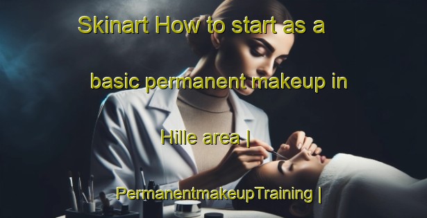 Skinart How to start as a basic permanent makeup in Hille area | PermanentmakeupTraining | PermanentmakeupClasses | SkinartTraining-Sweden